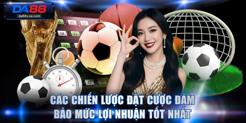 Các chiến lược đặt cược đảm bảo mức lợi nhuận tốt nhất