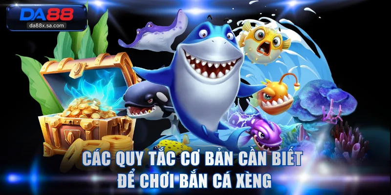 Các quy tắc cơ bản cần biết để chơi bắn cá xèng