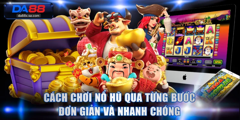 Cách chơi nổ hũ qua từng bước đơn giản và nhanh chóng