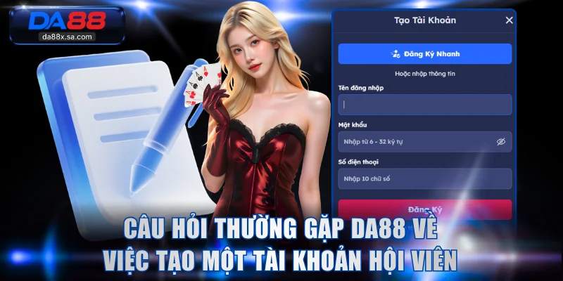Câu hỏi thường gặp DA88 về việc tạo một tài khoản hội viên