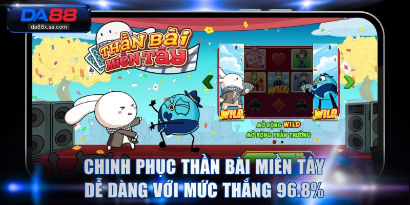 Chinh phục Thần Bài Miền Tây dễ dàng với mức thắng tới 96.8%