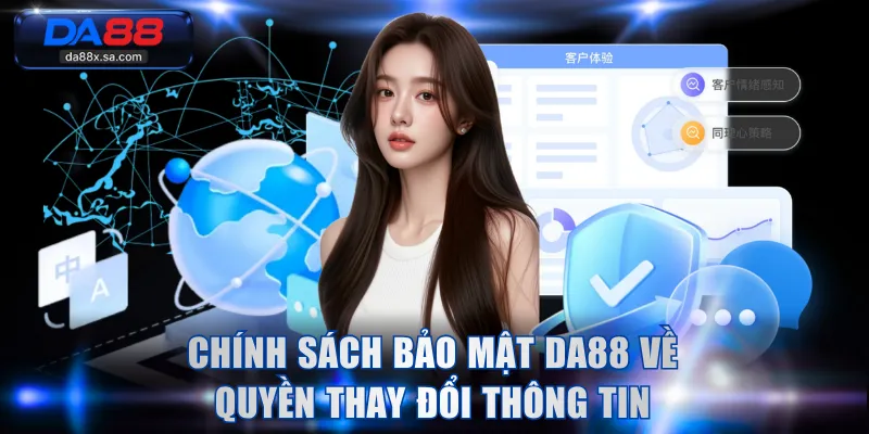 Chính sách bảo mật DA88 về quyền thay đổi thông tin
