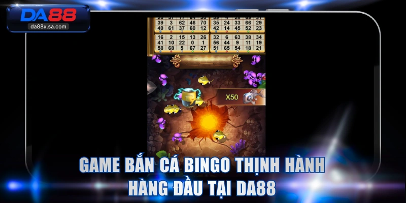 Game bắn cá Bingo thịnh hành hàng đầu tại DA88