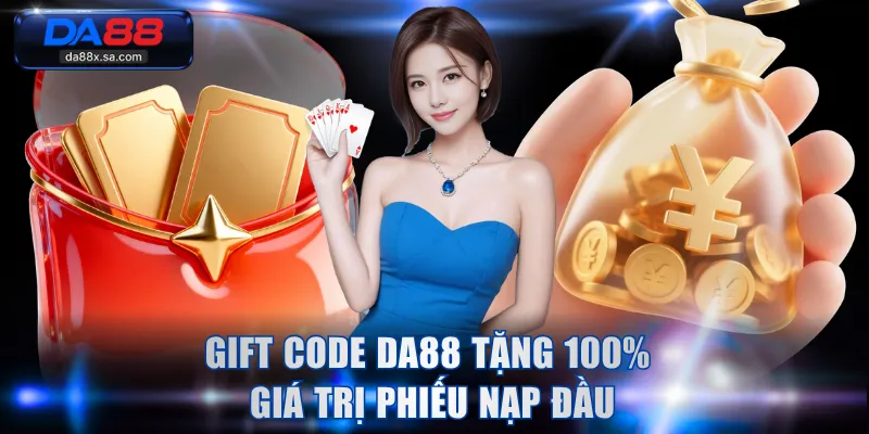 Gift code DA88 tặng 100% giá trị phiếu nạp đầu