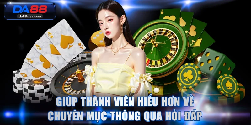 Giúp thành viên hiểu hơn về chuyên mục thông qua hỏi và đáp