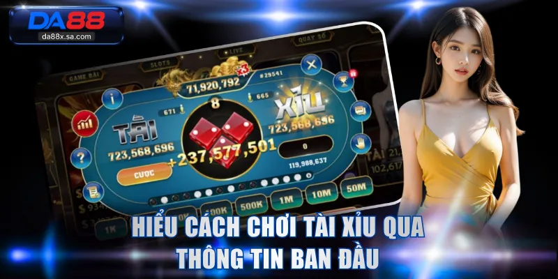 Hiểu cách chơi Tài Xỉu qua thông tin ban đầu