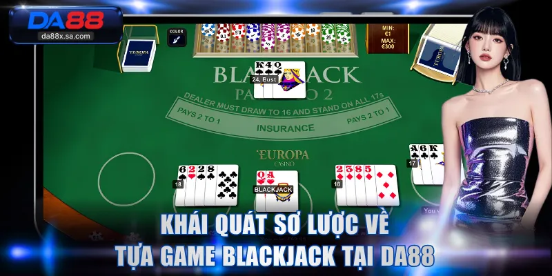 Khái quát sơ lược về tựa game Blackjack tại DA88