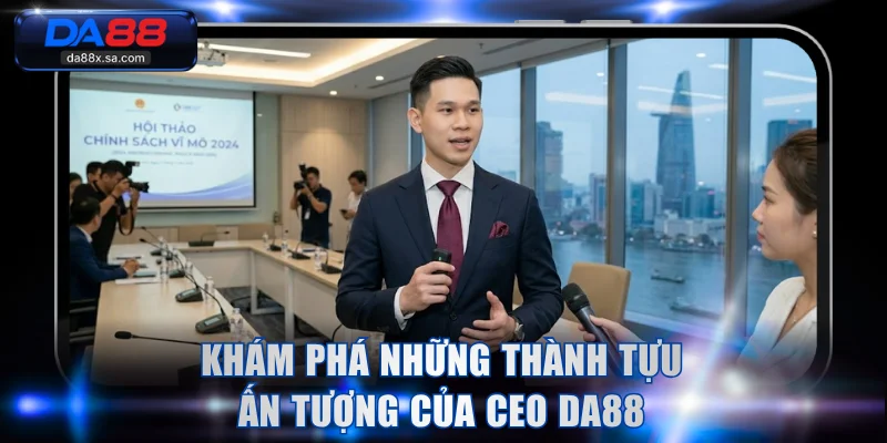 Khám phá những thành tựu ấn tượng của CEO DA88