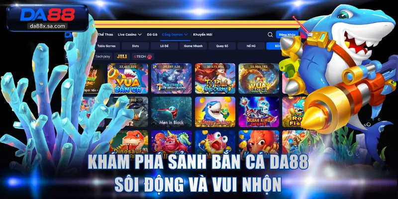 Khám phá sảnh Bắn Cá DA88 sôi động và vui nhộn