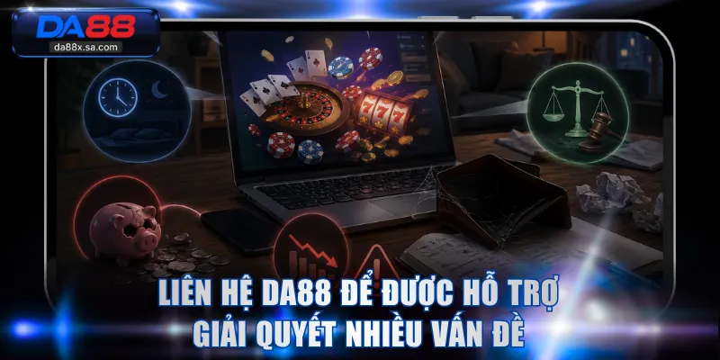 Liên hệ DA88 để được hỗ trợ giải quyết nhiều vấn đề