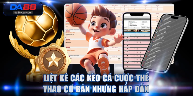 Liệt kê các kèo cá cược thể thao cơ bản nhưng hấp dẫn