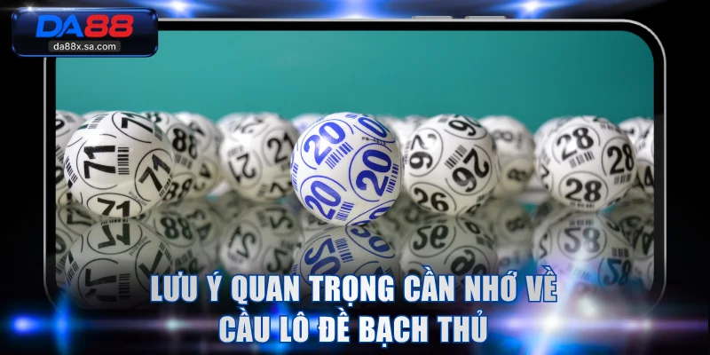 Lưu ý quan trọng cần nhớ về cầu lô đề bạch thủ