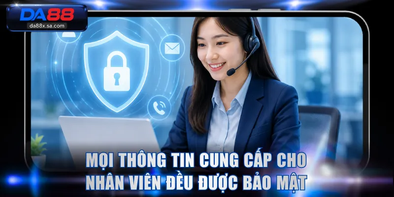 Mọi thông tin cung cấp cho nhân viên đều được bảo mật
