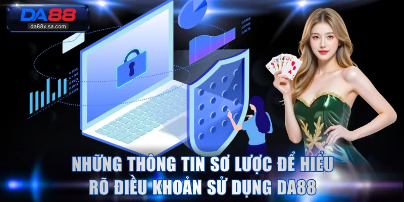 Những thông tin sơ lược để hiểu rõ điều khoản sử dụng DA88