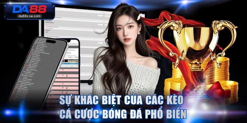 Sự khác biệt của các kèo cá cược bóng đá phổ biến