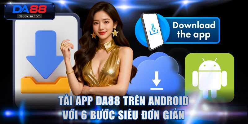 Tải app DA88 trên Android với 6 bước siêu đơn giản