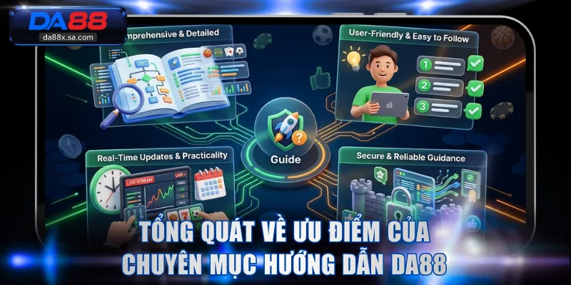 Tổng quát về ưu điểm của chuyên mục hướng dẫn DA88
