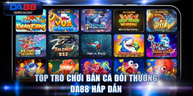 Top trò chơi bắn cá đổi thưởng DA88 hấp dẫn